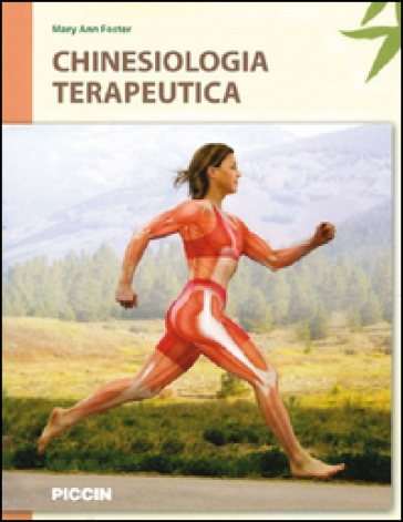 Chinesiologia terapeutica. Sistemi muscoloscheletrici, palpazione e meccanica corporea - M. Ann Foster