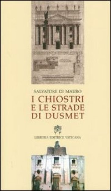 Chiostri e le strade di Dusmet (I) - Salvatore Di Mauro