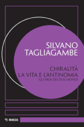 Chiralità: la vita e l antinomia. Gli eroi dei due mondi