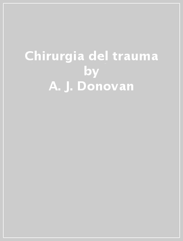 Chirurgia del trauma - A. J. Donovan
