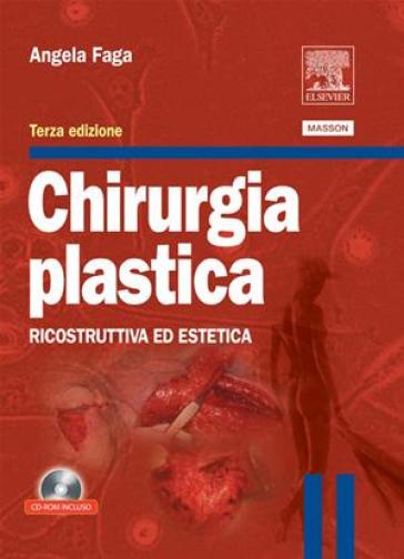 Chirurgia plastica. Ricostruttiva ed estetica - Angela Faga