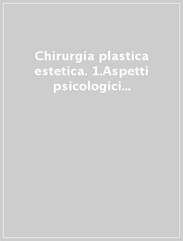 Chirurgia plastica estetica. 1.Aspetti psicologici in chirurgia estetica. Ritidectomia facciale