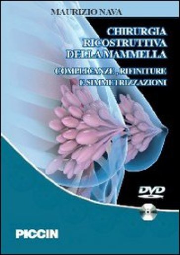 Chirurgia ricostruttiva della mammella. Complicanze, rifiniture e simmetrizzazioni. DVD-ROM - Maurizio Nava