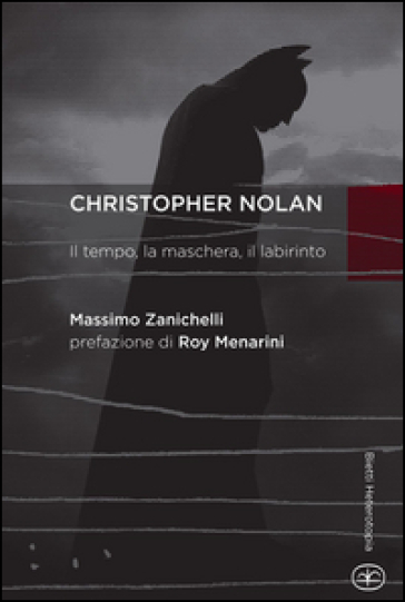 Chistopher Nolan. Il tempo, la maschera, il labirinto - Massimo Zanichelli