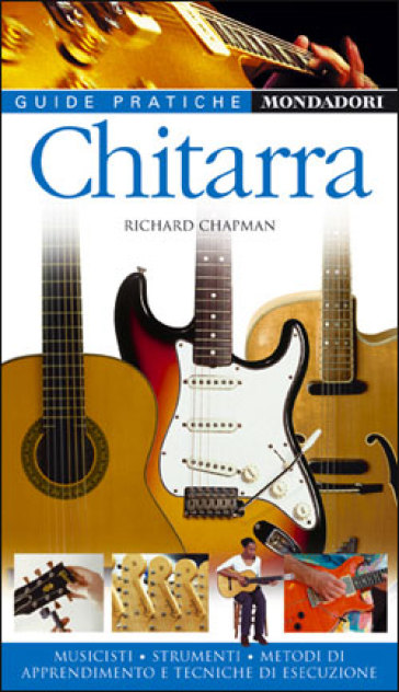 Chitarra. Musicisti, strumenti, metodi di apprendimento e tecniche di esecuzione - Richard Chapman