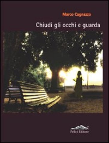 Chiudi gli occhi e guarda - Marco Cagnazzo