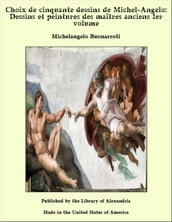 Choix de cinquante dessins de Michel-Angelo: Dessins et peintures des maîtres anciens 1er volume