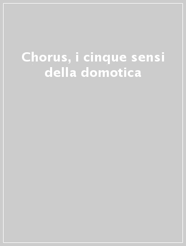 Chorus, i cinque sensi della domotica