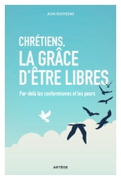 Chrétiens, la grâce d être libres