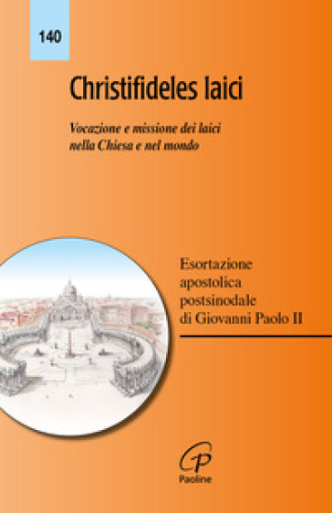 Christifideles laici. Vocazione e missione dei laici nella Chiesa e nel mondo. Esortazione apostolica postsinodale di Giovanni Paolo II - Giovanni Paolo II (papa)