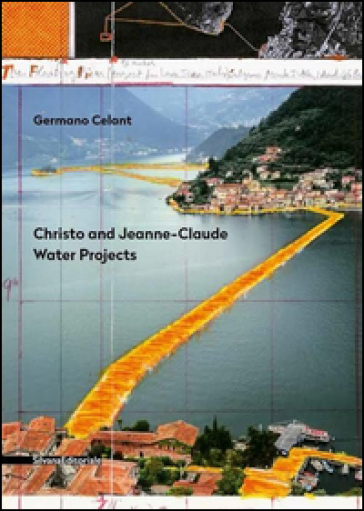 Christo and Jeanne-Claude. Water projects. Ediz. italiana - Germano Celant