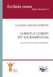 Christus Christi est sacramentum. Una storia dei sacramenti nel Medioevo