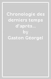 Chronologie des derniers temps d après la doctrine traditionelle des cycles cosmiques