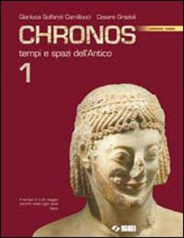 Chronos. Ediz. rossa. Per le Scuole superiori. 1.Tempi e spazi dell'antico - NA - Gianluca Solfaroli Camillocci - Cesare Grazioli