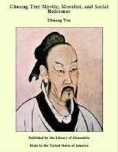 Chuang Tzu: Mystic, Moralist, and Social Reformer