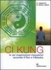 Ci Kung. Le sei respirazioni risanatrici secondo il tao e l akasha