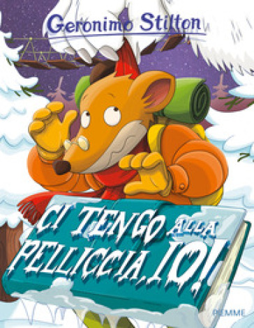 Ci tengo alla pelliccia, io! Ediz. a colori - Geronimo Stilton