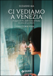 Ci vediamo a Venezia. Il sogno di Pei, dalla Cina all Italia in cerca di un futuro