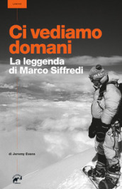 Ci vediamo domani. La leggenda di Marco Siffredi