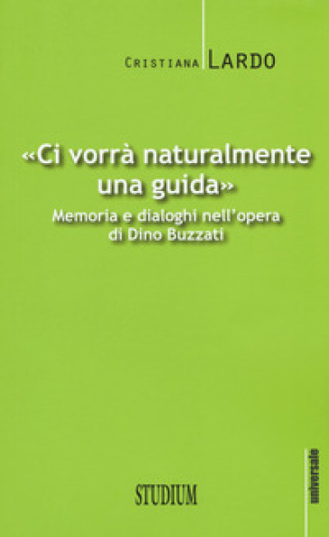 "Ci vorrà naturalmente una guida". Memoria e dialoghi nell'opera di Dino Buzzati - Cristiana Lardo