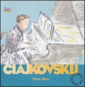 Ciajkovskij Piotr Ilich. Alla scoperta dei compositori. Con CD