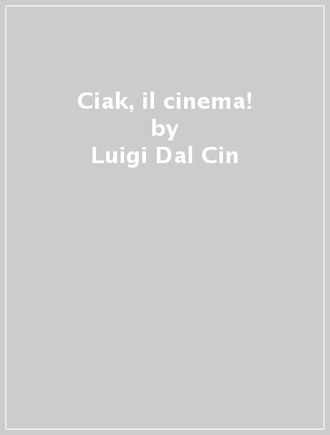 Ciak, il cinema! - Luigi Dal Cin