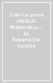 Ciak! Le prove INVALSI. Matematica. Per la Scuola elementare. 2.