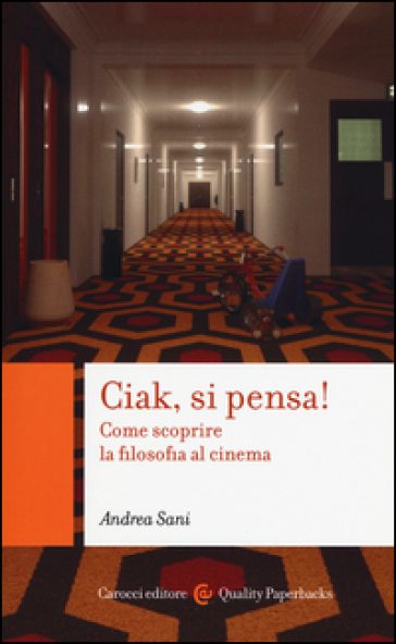 Ciak si pensa! Come scoprire la filosofia al cinema - Andrea Sani