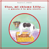 Ciao, mi chiamo Lilly... e questa è la mia storia. Ediz. illustrata