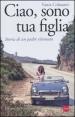 Ciao, sono tua figlia. Storia di un padre ritrovato