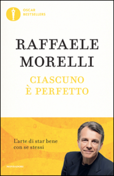 Ciascuno è perfetto. L'arte di star bene con se stessi - Raffaele Morelli