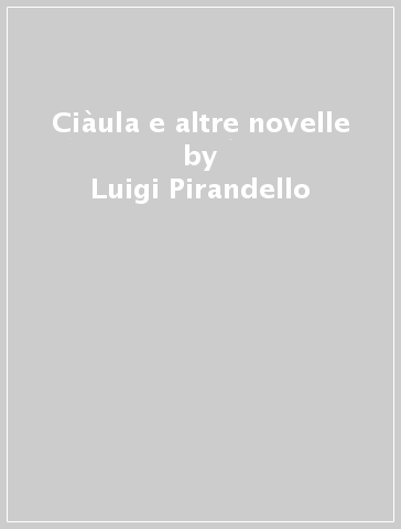 Ciàula e altre novelle - Luigi Pirandello