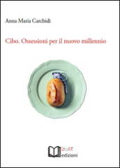 Cibo. Ossessioni per il nuovo millennio