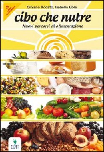 Cibo che nutre. Nuovi percorsi di alimentazione. Volume unico. Con quaderno. Con espansione online. Per le Scuole superiori. Con CD-ROM - Silvano Rodato - Isabella Gola