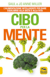 Cibo per la mente. L alimentazione intelligente per dare equilibrio alla dieta e alla vita