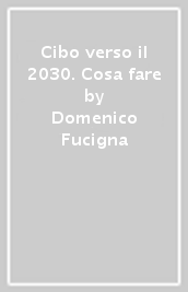 Cibo verso il 2030. Cosa fare