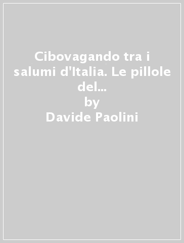 Cibovagando tra i salumi d'Italia. Le pillole del gastronauta in un viaggio alla scoperta della qualità - Davide Paolini