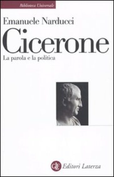 Cicerone. La parola e la politica - Emanuele Narducci