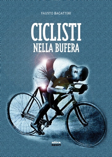 Ciclisti nella bufera - Fausto Bagattini