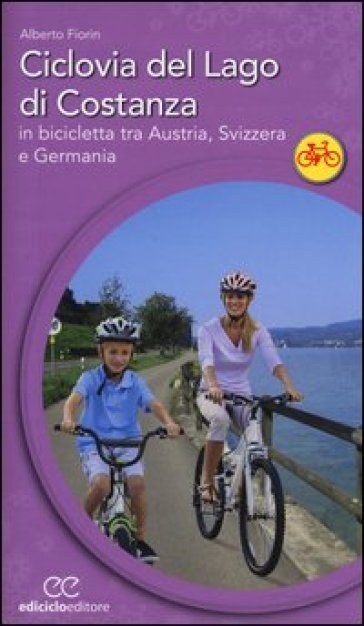 Ciclovia del lago di Costanza. In bicicletta tra Austria, Svizzera e Germania - Alberto Fiorin