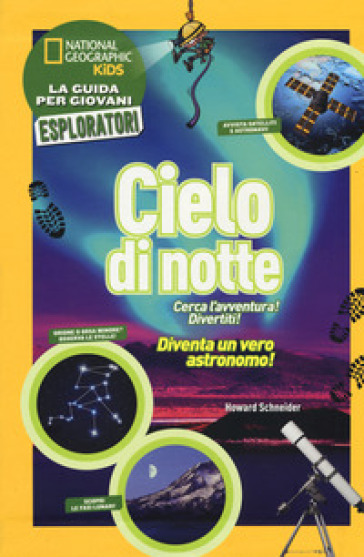 Cielo di notte. Cerca l'avventura! Divertiti! Ediz. a colori - Howard Schneider