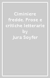 Ciminiere fredde. Prose e critiche letterarie