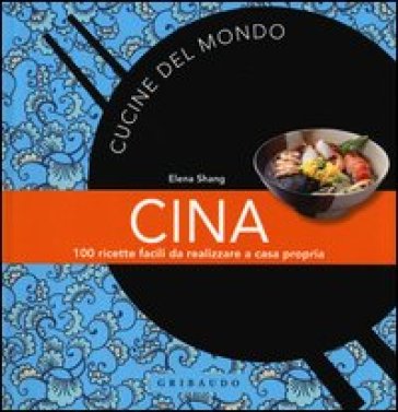 Cina. 100 ricette facili da realizzare a casa propria - Elena Shang