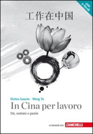 In Cina per lavoro. Usi, costumi e parole. Con aggiornamento online - Elettra Casarin - Yu Wang