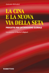 La Cina e la nuova via della seta. Progetto per un invasione globale