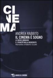 Cinema è un sogno. Le nuove immagini e i principi della modernità (Il)