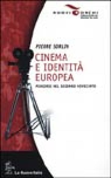 Cinema e identità europea. Percorsi nel secondo Novecento - Pierre Sorlin