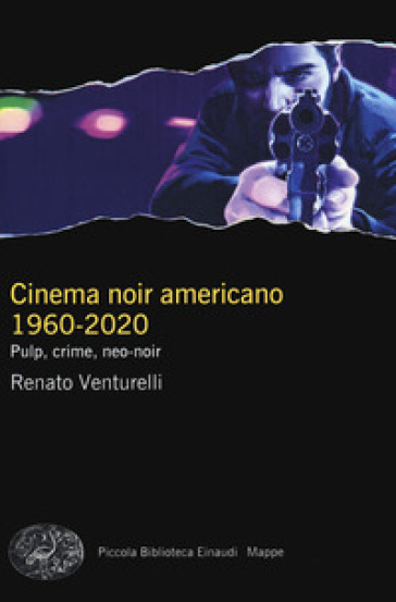 Cinema noir americano 1960-2020. Pulp, crime, neo-noir - Renato Venturelli