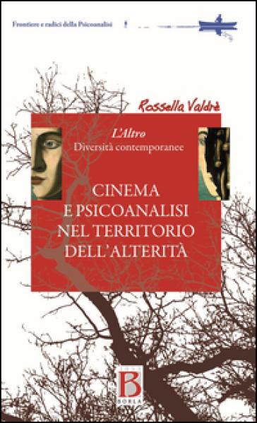 Cinema e psicoanalisi nel territorio dell'alterità. L'altro. Diversità contemporanea - Rossella Valdrè