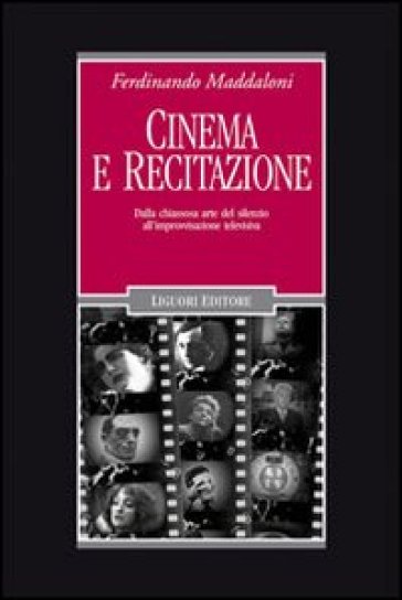 Cinema e recitazione. Dalla chiassosa arte del silenzio all'improvvisazione televisiva. Con DVD - Ferdinando Maddaloni